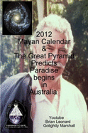 2012 Mayan Calendar & The Great Pyramid Predicts Paradise Begins in Australia
