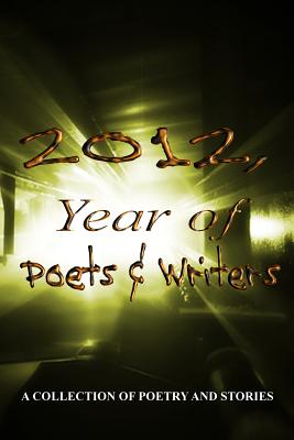 2012, Year of Poets & Writers - Pierritz, Jane (Contributions by), and Lynch, Juliet (Contributions by), and Barto, Susan C (Contributions by)