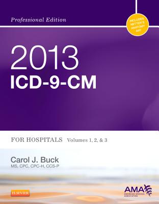 2013 ICD-9-CM for Hospitals, Volumes 1, 2 and 3 Professional Edition - Buck, Carol J, MS, Cpc