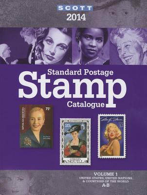 2014 Scott Standard Postage Stamp Catalogue Volume 1: Countries of the World A-B United States and Affiliated Territoires-United Nations - Snee, Chad (Editor), and Kloetzel, James E (Editor)
