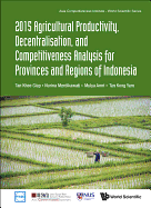 2015 Agricultural Productivity, Decentralisation, and Competitiveness Analysis for Provinces and Regions of Indonesia