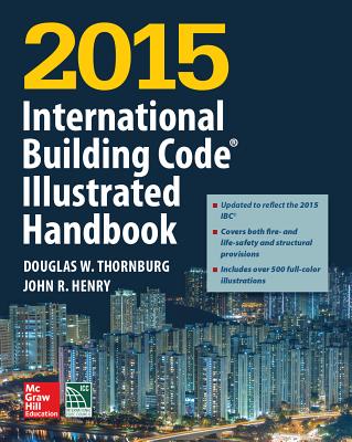 2015 International Building Code Illustrated Handbook - International Code Council, and Thornburg, Douglas W, and Henry, John R