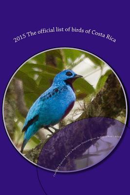 2015 The official list of birds of Costa Rica - Obando-Calderon, Gerardo (Editor), and Chaves-Campos, Johel, and Garrigues, Richard