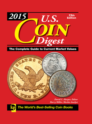 2015 U.S. Coin Digest: The Complete Guide to Current Market Values - Harper, David C. (Editor), and Millar, Harry