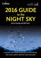2016 Guide to the Night Sky: A Month-by-Month Guide to Exploring the Skies Above Britain and Ireland
