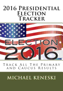 2016 Presidential Election Tracker: Track All the Primary and Caucus Results