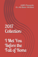 2017 Collection: I Met You Before the Fall of Rome: IABD Presents It's All Been Written
