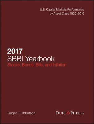 2017 Stocks, Bonds, Bills, and Inflation (Sbbi) Yearbook - Ibbotson, Roger, and Grabowski, Roger J, and Harrington, James P