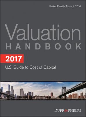 2017 Valuation Handbook - U.S. Guide to Cost of Capital - Grabowski, Roger J, and Nunes, Carla, and Harrington, James P