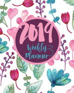2019 Weekly Planner: 12 Months Planner Floral Cover January - December Daily & Weekly Organizer, Scheduling and Calendar with Events Planner
