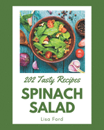 202 Tasty Spinach Salad Recipes: Make Cooking at Home Easier with Spinach Salad Cookbook!