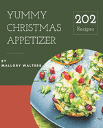 202 Yummy Christmas Appetizer Recipes: Everything You Need in One Yummy Christmas Appetizer Cookbook!