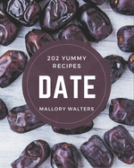 202 Yummy Date Recipes: A Yummy Date Cookbook for Your Gathering