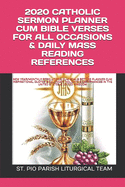 2020 Catholic Sermon Planner Cum Bible Verses for All Occasions & Daily Mass Reading References: New Year/Monthly Resolutions Cum Goals Setting Planner Cum Inspirational Quotes & Calendar; Holidays & Observances in the United States & United Kingdom