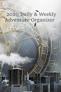 2020 Daily & Weekly Adventure Organizer: Year Planner--Steampunk Air Balloon