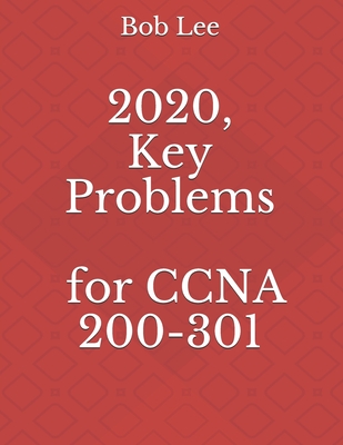 2020, Key Problems for CCNA 200-301 - Lee, Bob