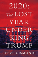 2020: the Lost Year Under King Trump