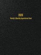 2020 Weekly & Monthly Appointment Book: January - December 2020 Planner