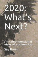 2020: What's Next?: An unconventional view of convention