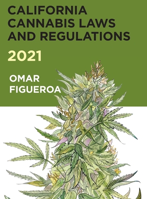 2021 California Cannabis Laws and Regulations - Figueroa, Omar (From an idea by)