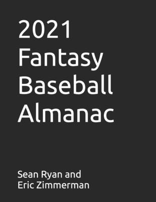 2021 Fantasy Baseball Almanac - Zimmerman, Eric, and Ryan, Sean