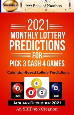 2021 Monthly Lottery Predictions for Pick 3 Cash 4 Games: Calendar-Based Lottery Predictions - Of Numbers, 999 Book (Editor), and Maynu, Ama