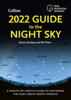 2022 Guide to the Night Sky: A Month-by-Month Guide to Exploring the Skies Above North America - Dunlop, Storm, and Tirion, Wil, and Royal Observatory Greenwich