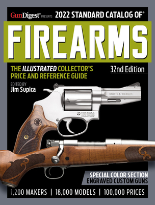 2022 Standard Catalog of Firearms, 32nd Edition: The Illustrated Collector's Price and Reference Guide - Supica, Jim (Editor)