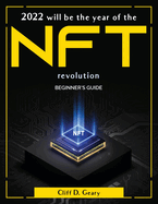 2022 will be the year of the NFT revolution: Beginner's Guide