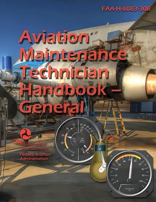2023 Aviation Maintenance Technician Handbook - General FAA-H-8083-30B (Color) - U S Department of Transportation, and Federal Aviation Administration (FAA)