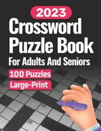 2023 Crossword Puzzles Book: 100 Crossword Puzzle Book For Adults And Seniors - With Solution
