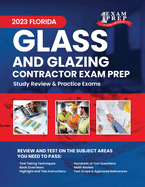 2023 Florida Glass and Glazing Contractor Exam Prep: 2023 Study Review & Practice Exams