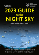 2023 Guide to the Night Sky: A Month-by-Month Guide to Exploring the Skies Above Britain and Ireland