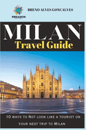 2023 Milan Travel guide: 10 ways to Not look like a tourist on your next trip to Milan