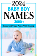 2024 Baby Boy Names Book: 3000+ Popular and Unique Names with Meanings and Origins, Maternity or Pregnancy Gift
