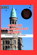 2024 Belfast Irlande Guide de voyage: Un manuel complet pour les nouveaux touristes