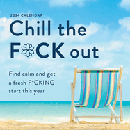 2024 Chill the F*Ck Out Wall Calendar: Find Calm and Get a Fresh F*Cking Start This Year (Funny 12-Month Calendar, White Elephant Gag Gift for Adults) (Calendars & Gifts to Swear By)