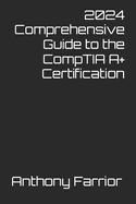 2024 Comprehensive Guide to the CompTIA A+ Certification