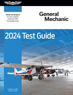 2024 General Mechanic Test Guide: Study and Prepare for Your Aviation Mechanic FAA Knowledge Exam