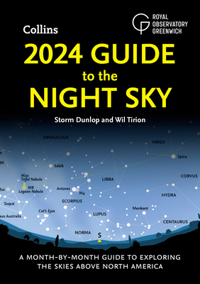 2024 Guide to the Night Sky: A Month-by-Month Guide to Exploring the Skies Above North America - Dunlop, Storm, and Tirion, Wil, and Royal Observatory Greenwich