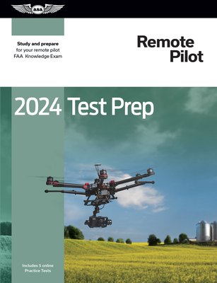 2024 Remote Pilot Test Prep: Study and Prepare for Your Remote Pilot FAA Knowledge Exam - ASA Test Prep Board