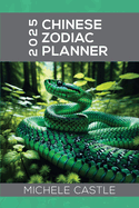 2025 Chinese Zodiac Planner: Daily Insights & Monthly Guidance for the Year of the Wood Snake