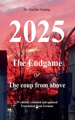 2025 - The endgame: or The coup from above - Sonntag, Joachim