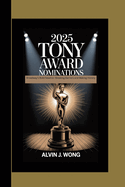 2025 Tony's Award Nominations: : Broadway's Bold NewEra, Breaking Barriers and Making History Breaking Barriers and Making History