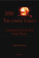 2030, the Coming Tumult: Unlimited Growth on a Finite Planet