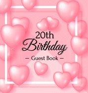 20th Birthday Guest Book: A Sweet Pink Balloon Hearts Themed Keepsake for Her 20th Birthday Party - Includes Sign-In Pages, Wishes & Memories, Gift Log, and Photo Pages - Hardcover