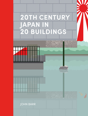 20th Century Japan in 20 Buildings - Barr, John