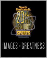 20th Century Sports: Images of Greatness - Meserole, Mike, and Riffenburgh, Beau, Dr. (Editor), and Rucker, Mark (Photographer)