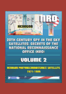 20th Century Spy in the Sky Satellites: Secrets of the National Reconnaissance Office (NRO) Volume 2 - Hexagon Photoreconnaissance Satellite 1971-1986