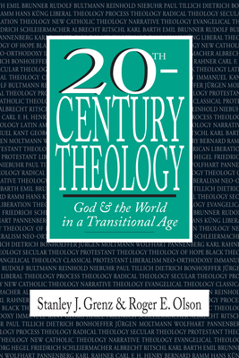 20th-Century Theology: God and the World in a Transitional Age - Grenz, Stanley J, and Olson, Roger E